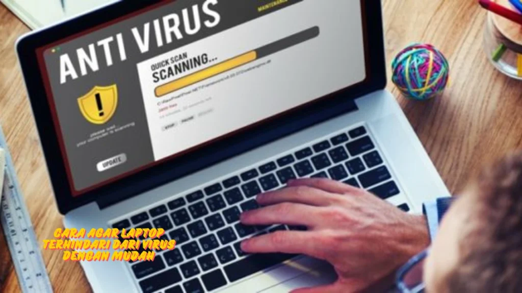 Cara agar Laptop Terhindari dari Virus dengan Mudah