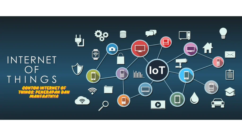 Contoh Internet of Things: Penerapan dan Manfaatnya