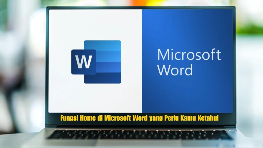 Fungsi Home di Microsoft Word yang Perlu Kamu Ketahui