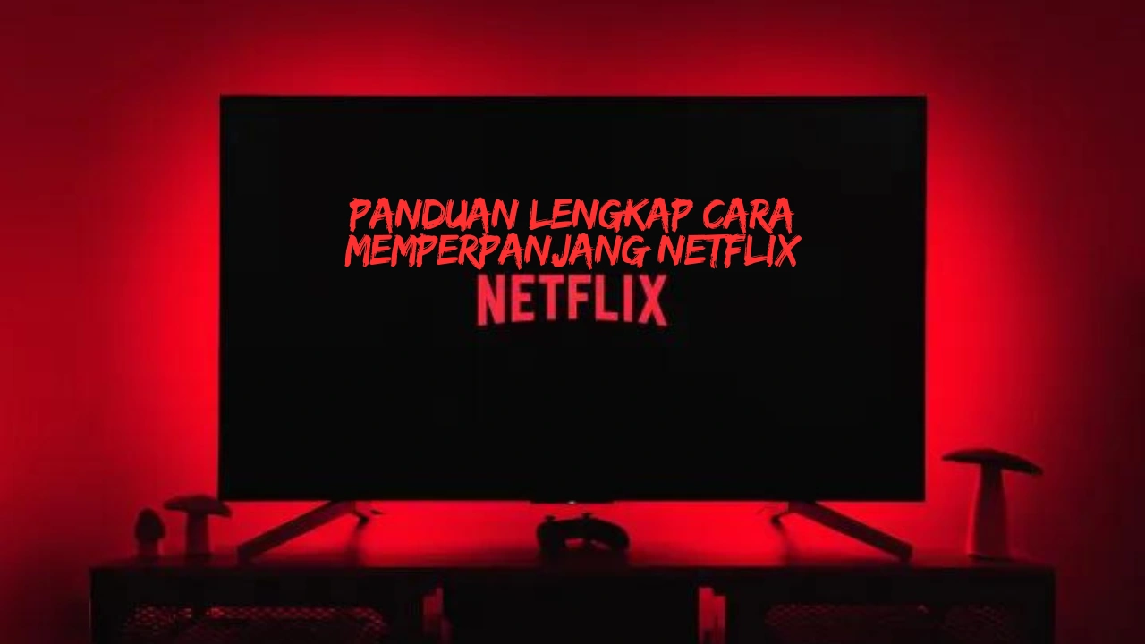 Cara-Memperpanjang-Netflix