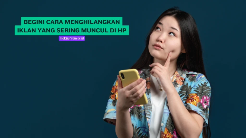 Begini Cara Menghilangkan Iklan yang Sering Muncul di HP