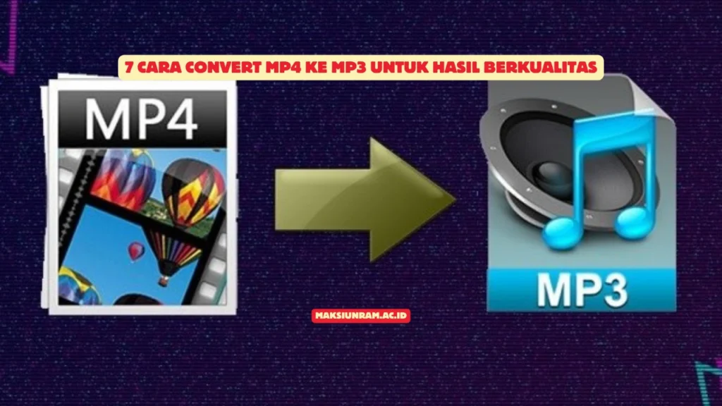 7 Cara Convert MP4 ke MP3 untuk Hasil Berkualitas