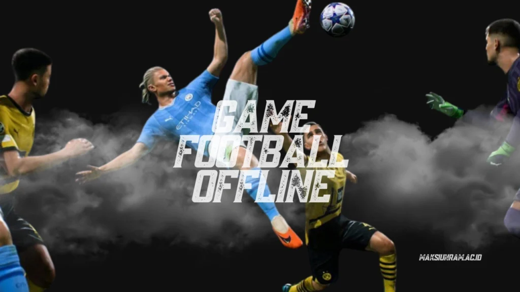 5 Game Football Offline Terbaik 2024 yang Sangat Seru